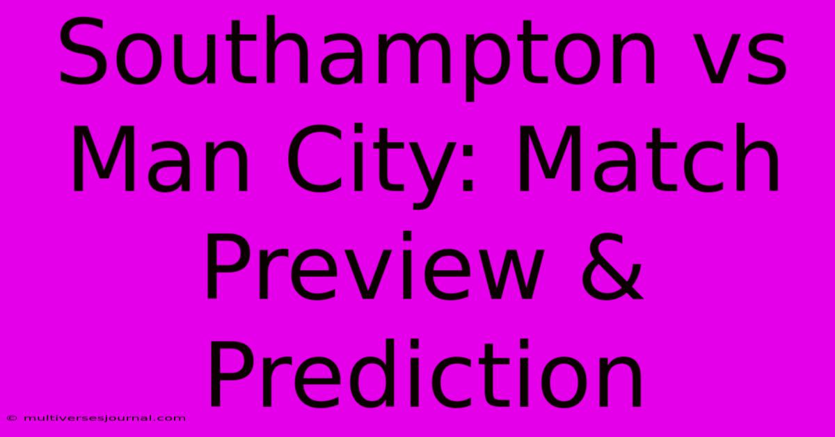 Southampton Vs Man City: Match Preview & Prediction