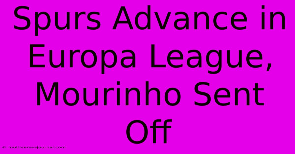 Spurs Advance In Europa League, Mourinho Sent Off