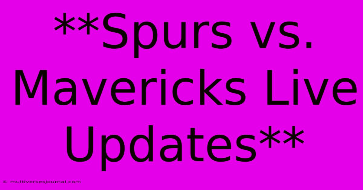 **Spurs Vs. Mavericks Live Updates**