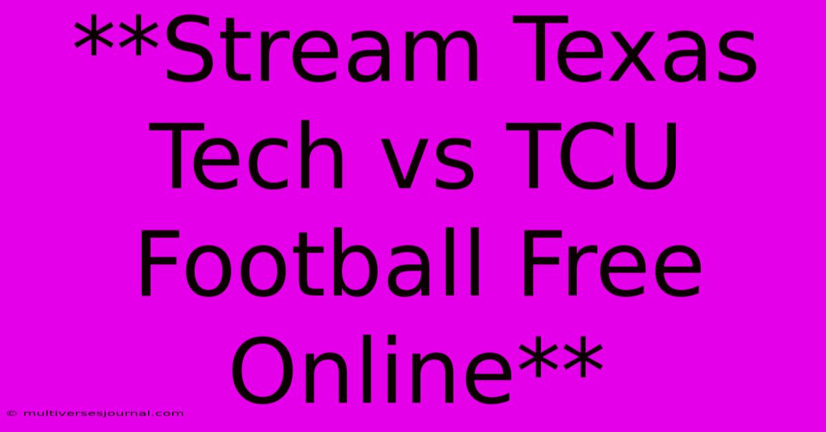 **Stream Texas Tech Vs TCU Football Free Online**