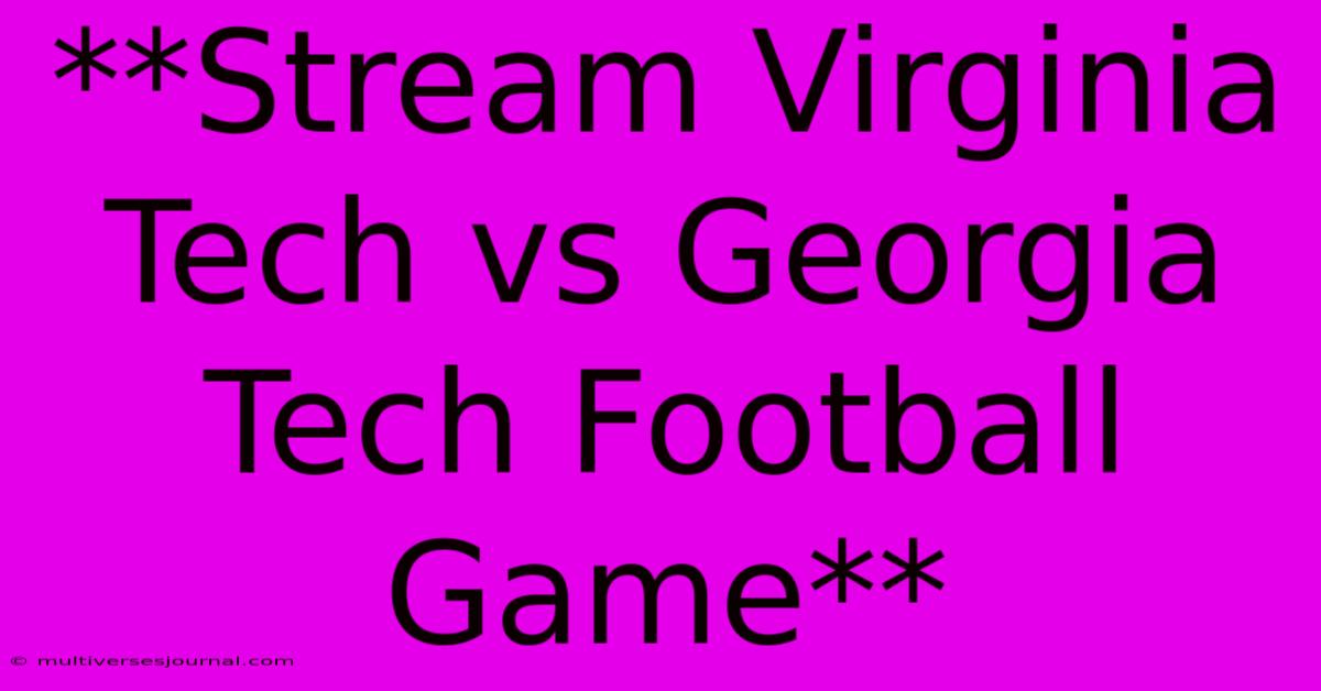 **Stream Virginia Tech Vs Georgia Tech Football Game**