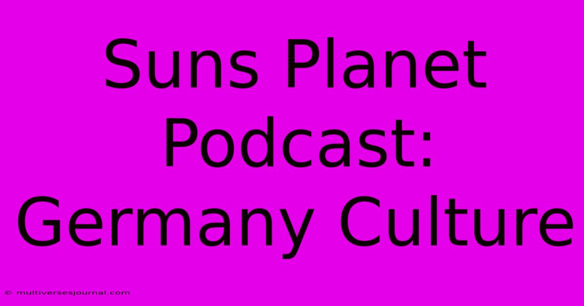 Suns Planet Podcast: Germany Culture  