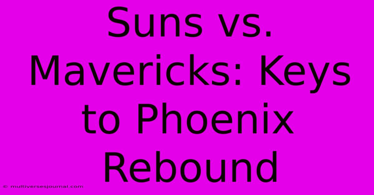 Suns Vs. Mavericks: Keys To Phoenix Rebound