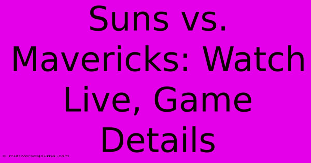 Suns Vs. Mavericks: Watch Live, Game Details