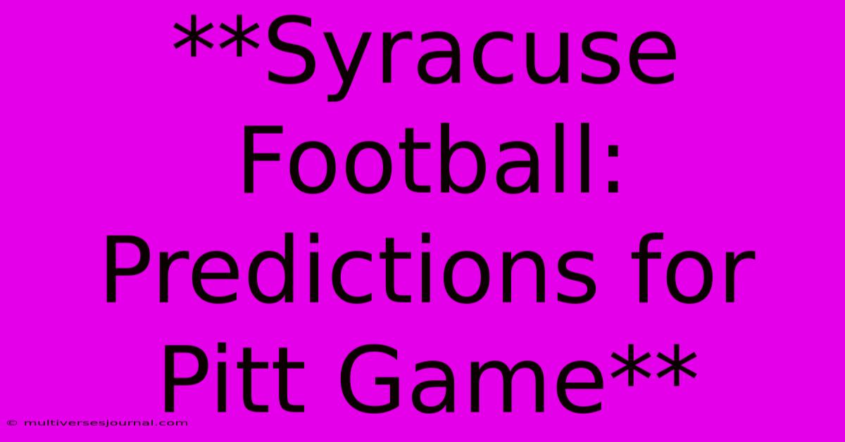 **Syracuse Football: Predictions For Pitt Game**