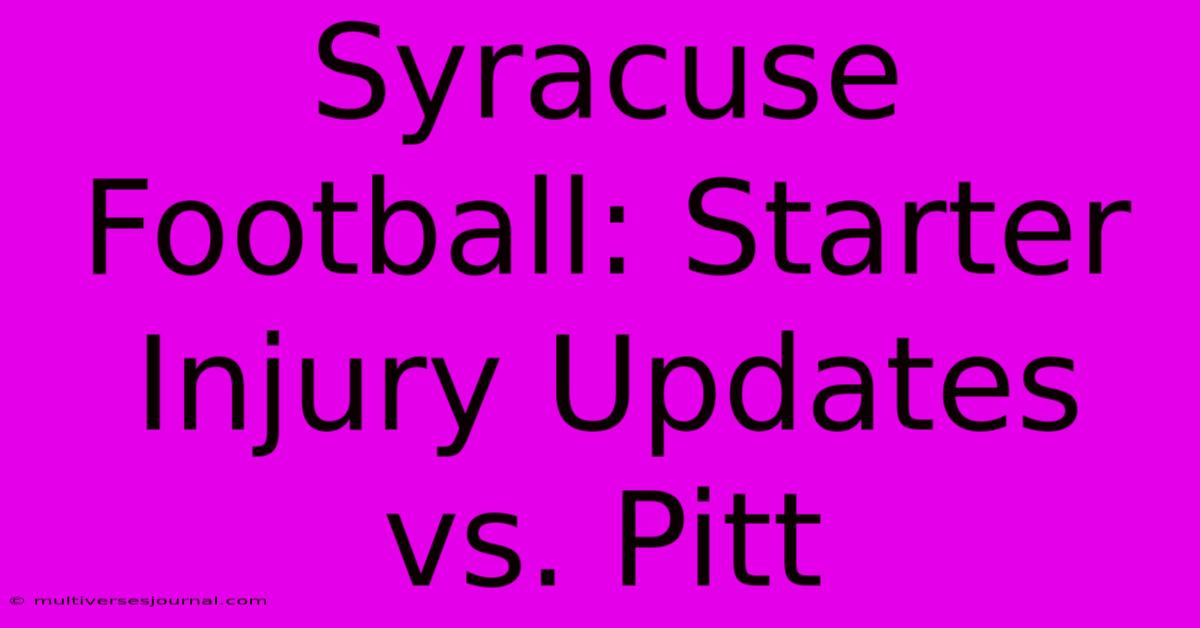 Syracuse Football: Starter Injury Updates Vs. Pitt