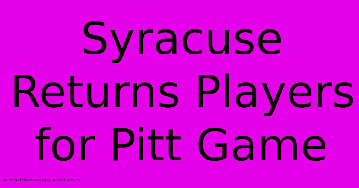 Syracuse Returns Players For Pitt Game