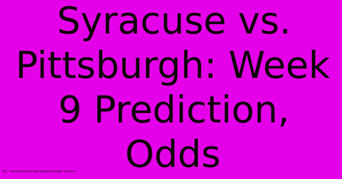 Syracuse Vs. Pittsburgh: Week 9 Prediction, Odds