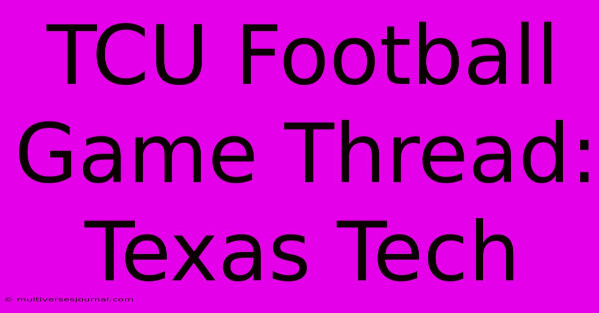 TCU Football Game Thread: Texas Tech