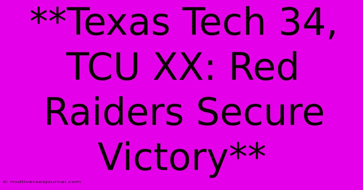 **Texas Tech 34, TCU XX: Red Raiders Secure Victory**