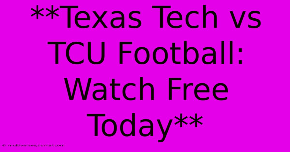 **Texas Tech Vs TCU Football: Watch Free Today**