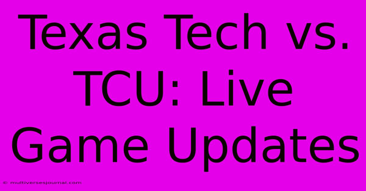 Texas Tech Vs. TCU: Live Game Updates 