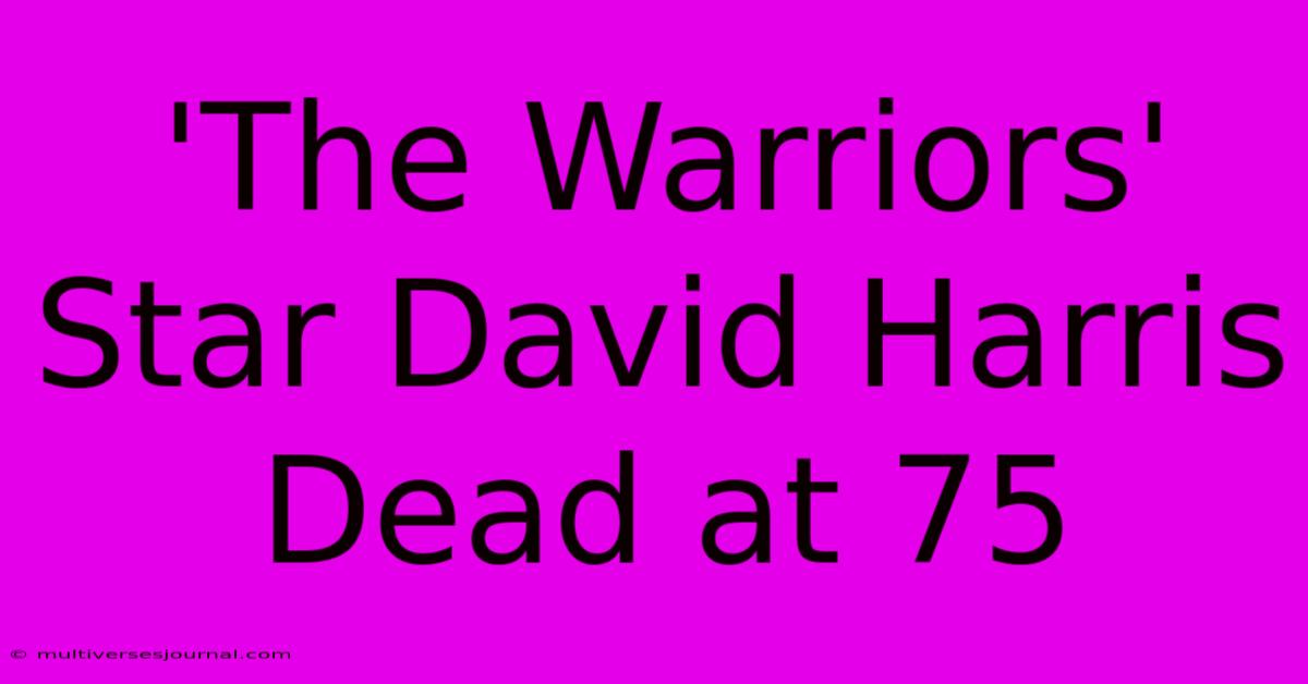 'The Warriors' Star David Harris Dead At 75