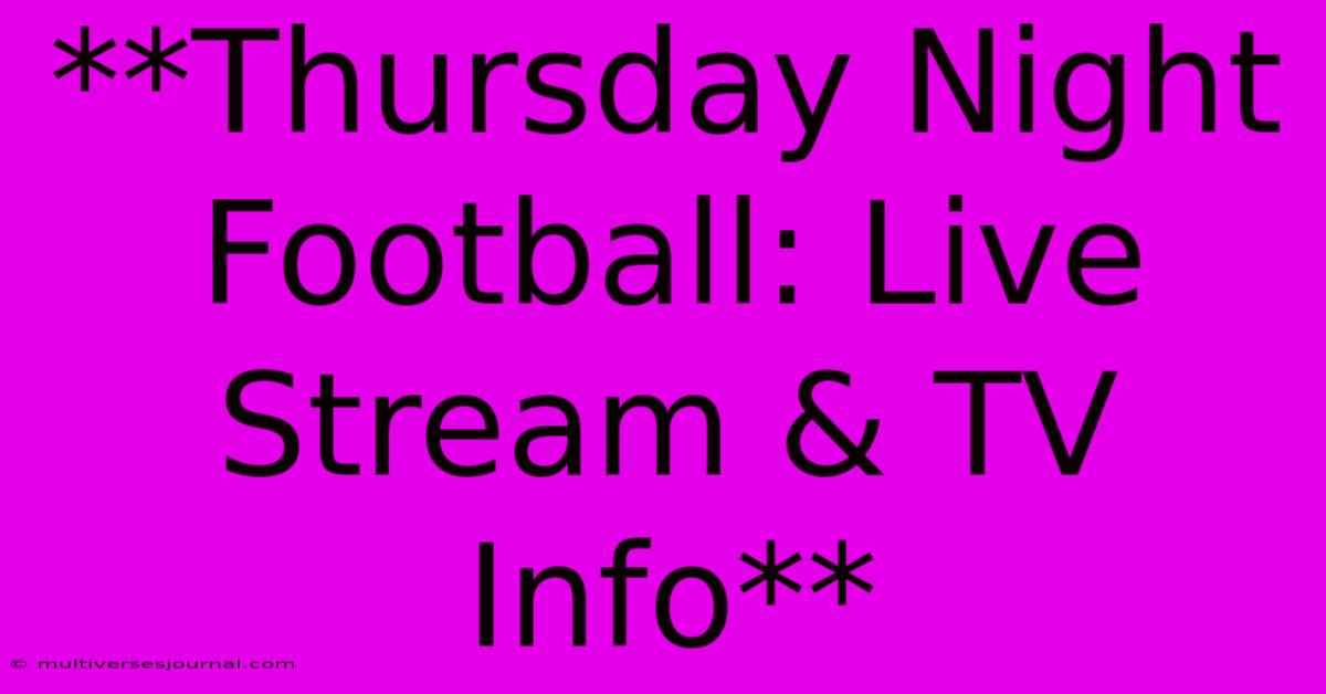 **Thursday Night Football: Live Stream & TV Info**