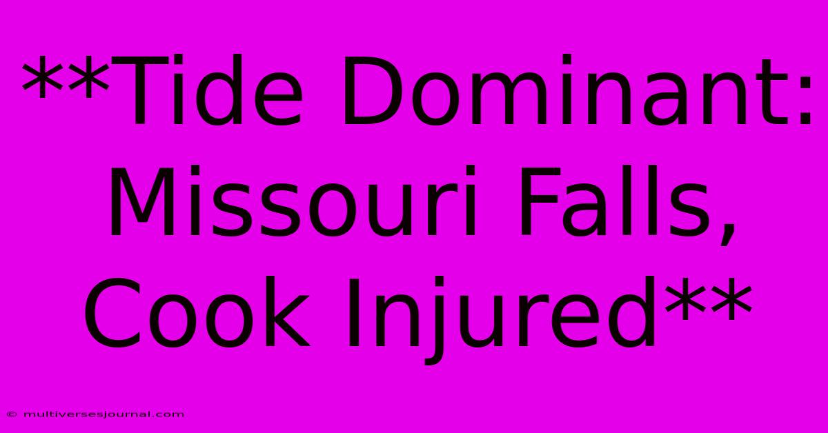 **Tide Dominant: Missouri Falls, Cook Injured**