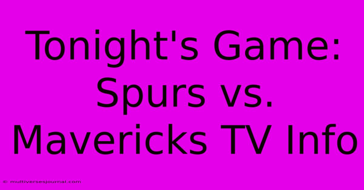 Tonight's Game: Spurs Vs. Mavericks TV Info