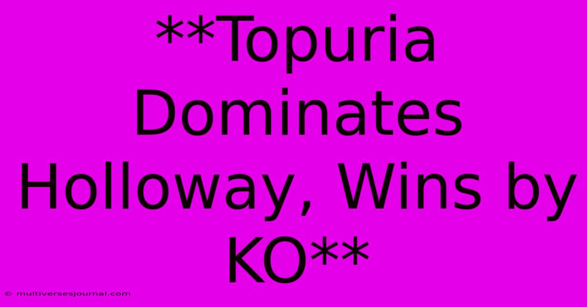 **Topuria Dominates Holloway, Wins By KO**