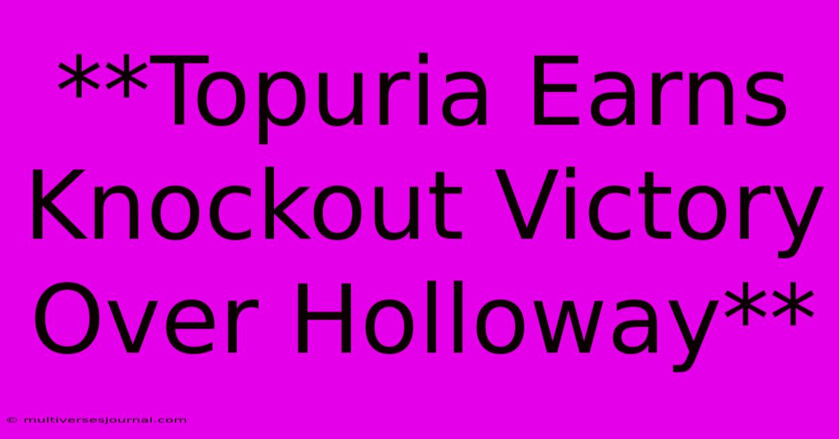 **Topuria Earns Knockout Victory Over Holloway**