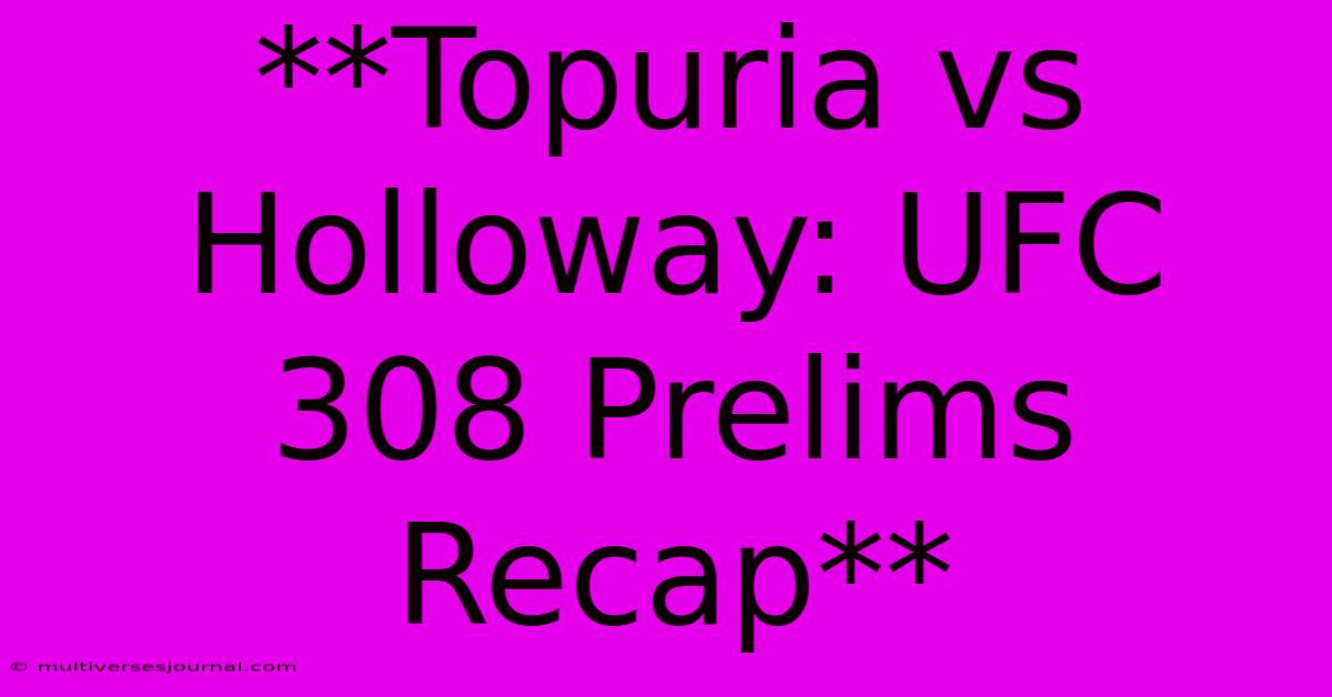 **Topuria Vs Holloway: UFC 308 Prelims Recap** 