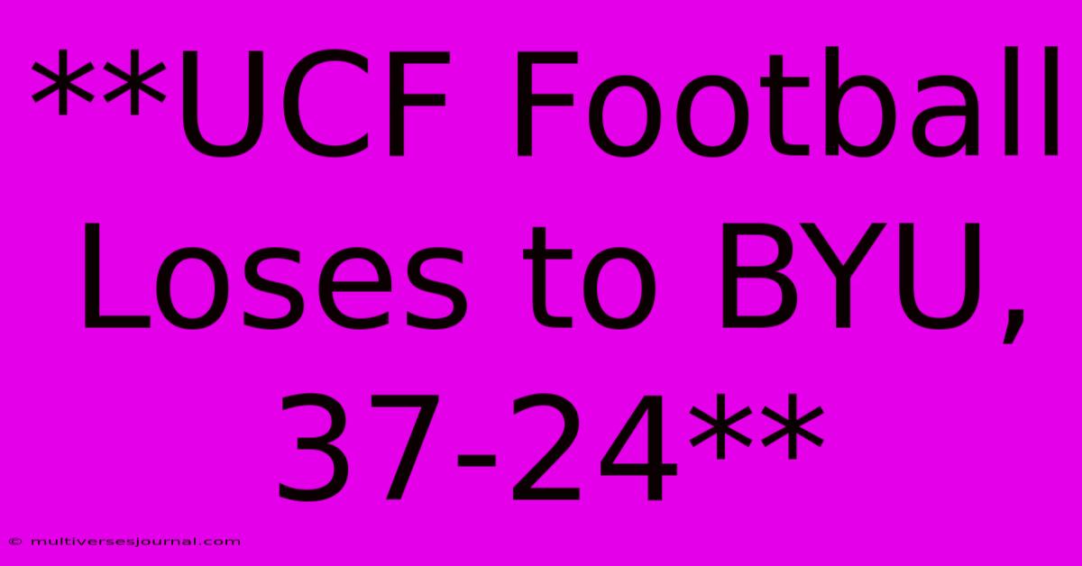 **UCF Football Loses To BYU, 37-24** 