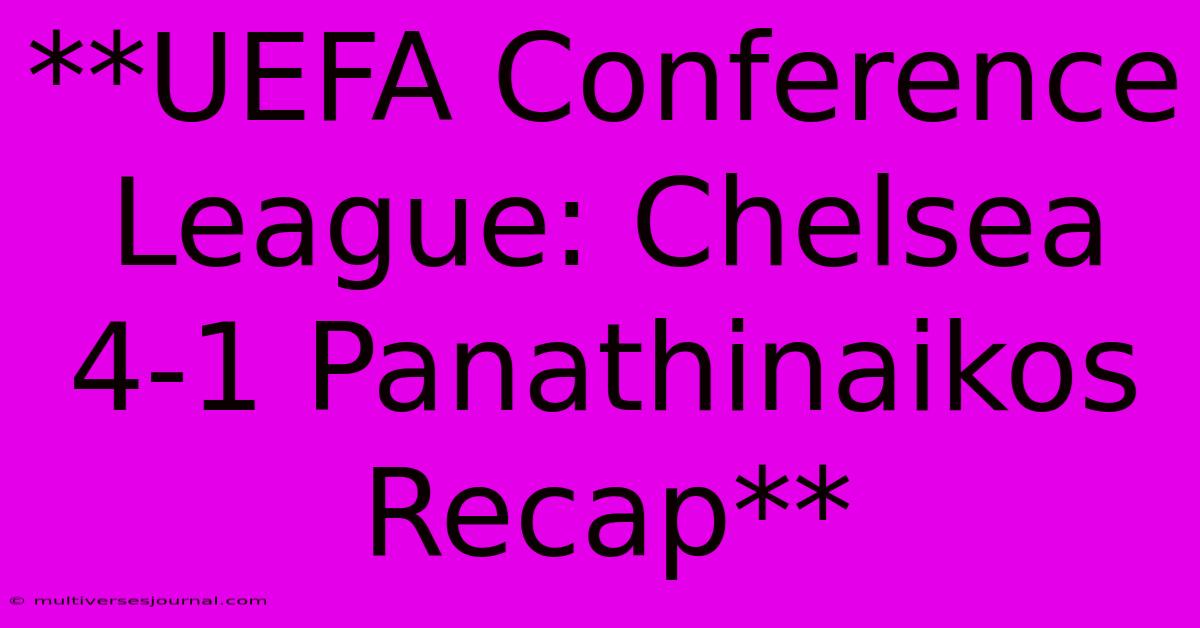 **UEFA Conference League: Chelsea 4-1 Panathinaikos Recap** 