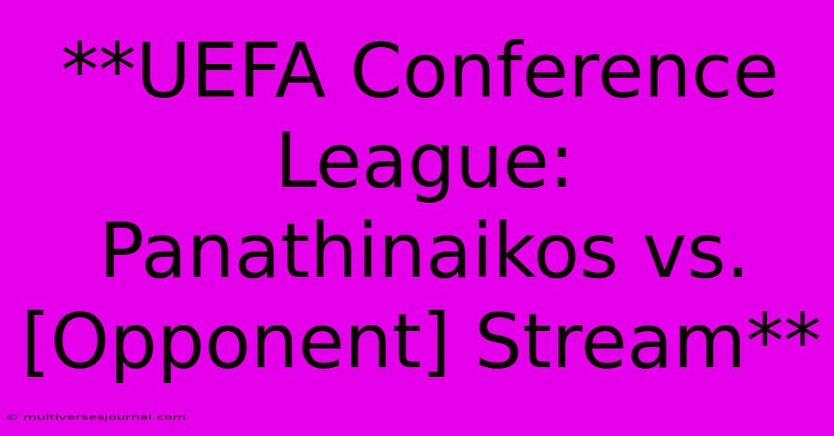 **UEFA Conference League: Panathinaikos Vs. [Opponent] Stream**