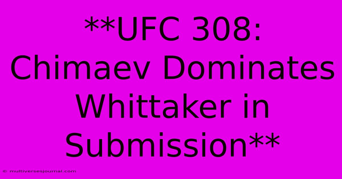 **UFC 308: Chimaev Dominates Whittaker In Submission**