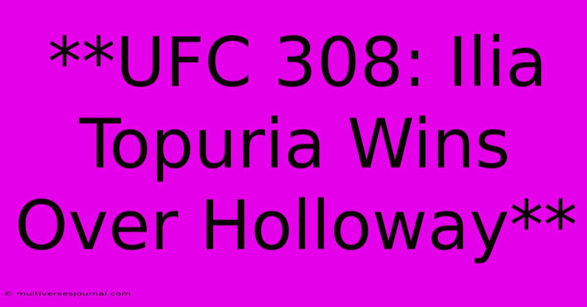 **UFC 308: Ilia Topuria Wins Over Holloway**