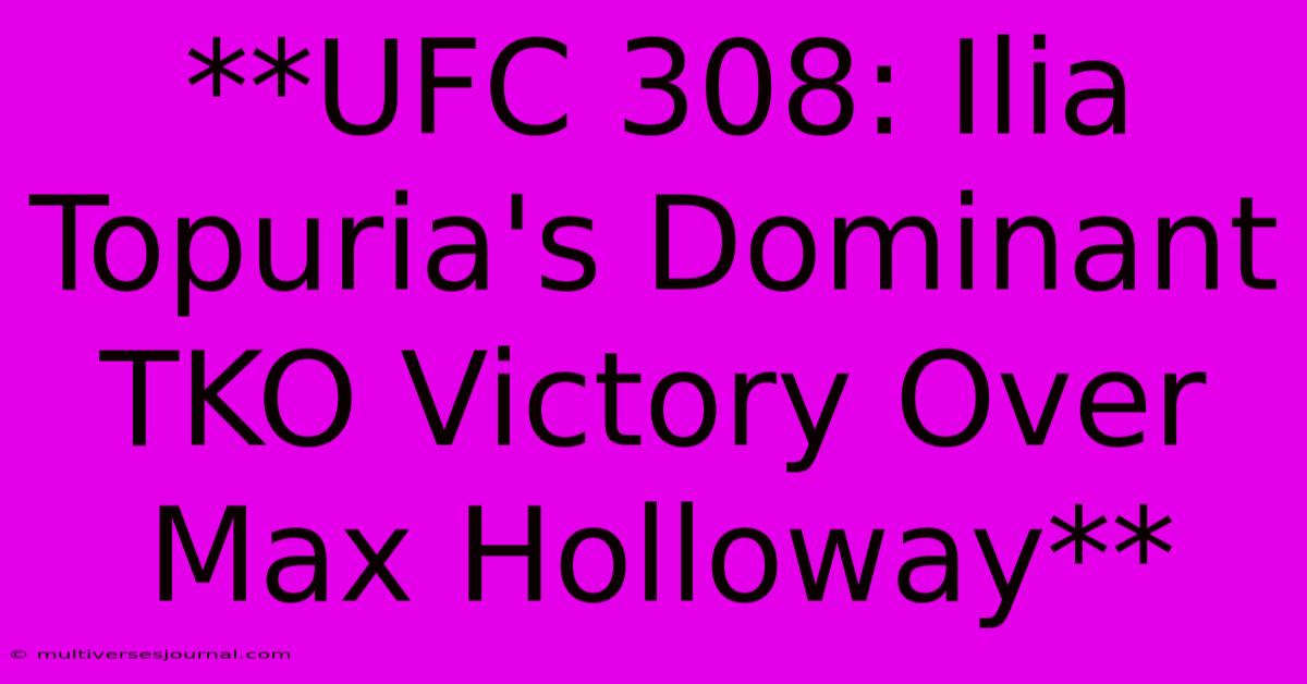 **UFC 308: Ilia Topuria's Dominant TKO Victory Over Max Holloway**