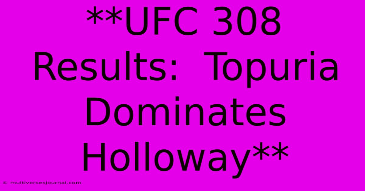 **UFC 308 Results:  Topuria Dominates Holloway**