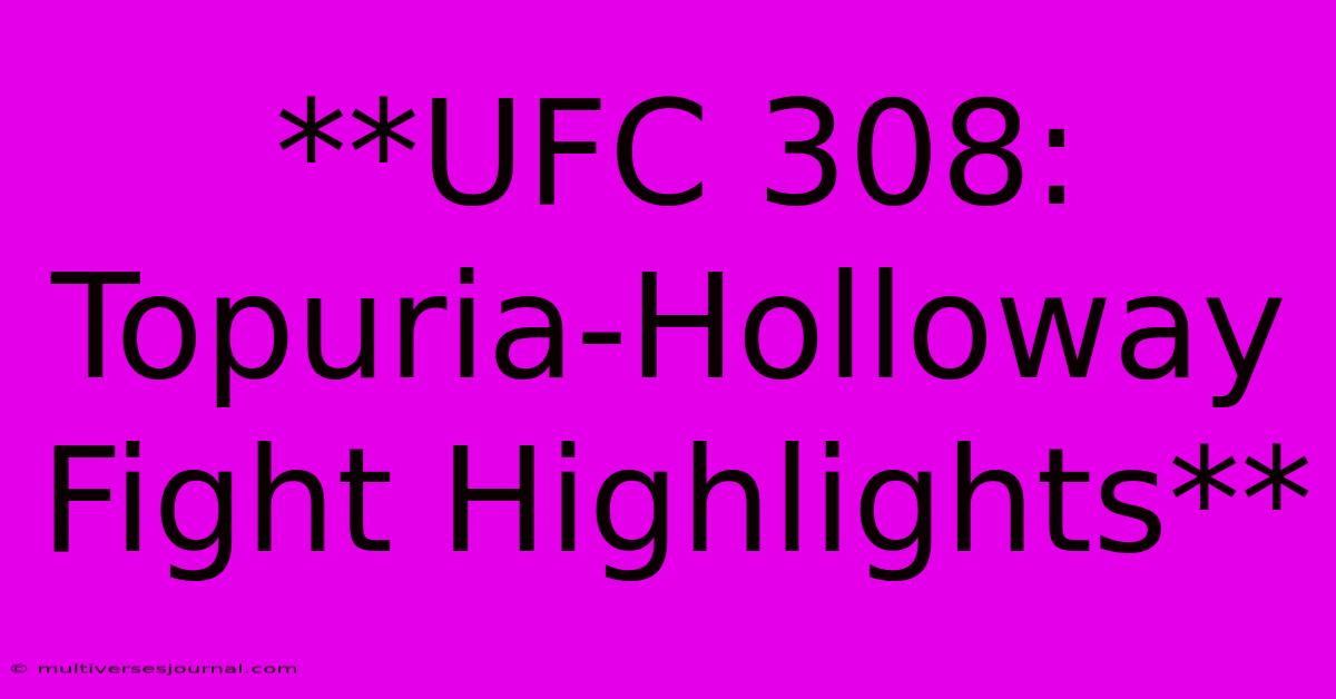 **UFC 308: Topuria-Holloway Fight Highlights**