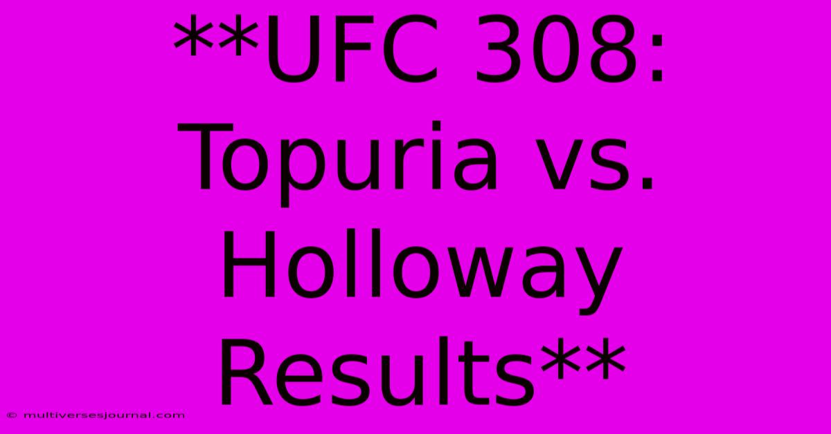 **UFC 308: Topuria Vs. Holloway Results**