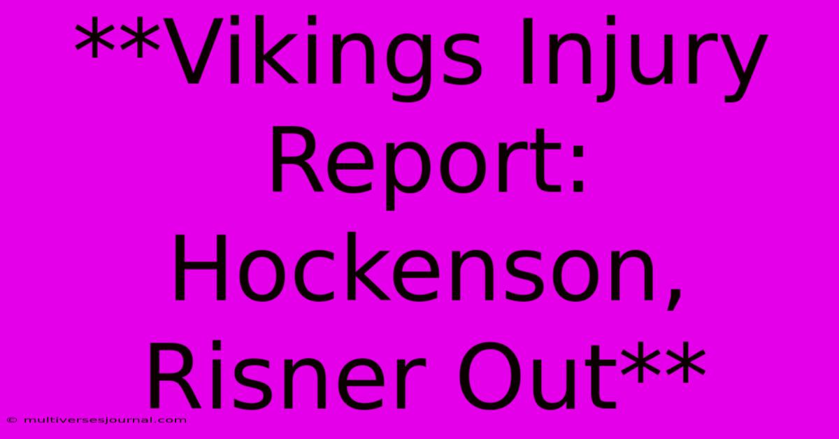 **Vikings Injury Report: Hockenson, Risner Out**