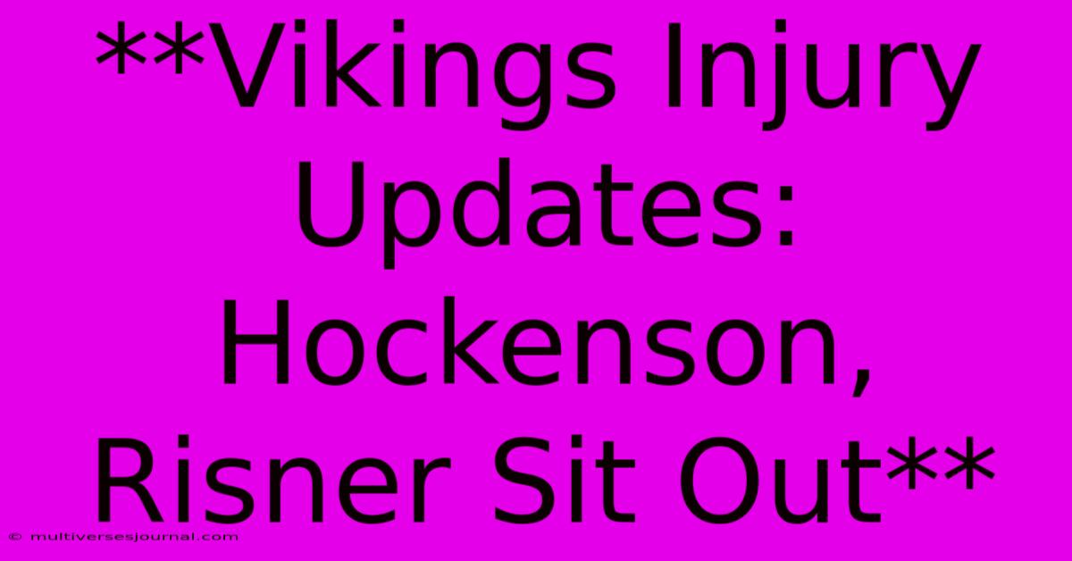 **Vikings Injury Updates: Hockenson, Risner Sit Out** 