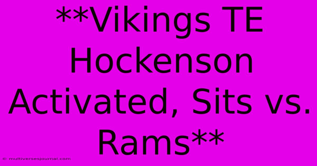 **Vikings TE Hockenson Activated, Sits Vs. Rams** 