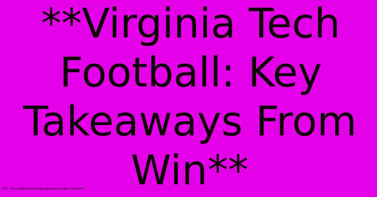 **Virginia Tech Football: Key Takeaways From Win**