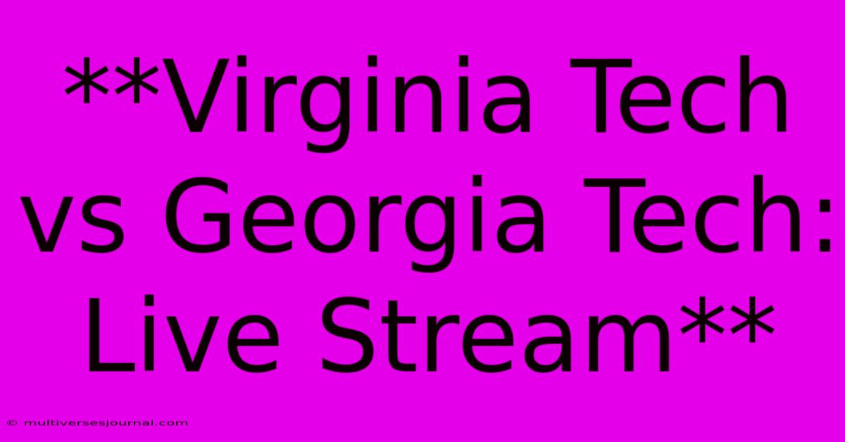 **Virginia Tech Vs Georgia Tech: Live Stream**