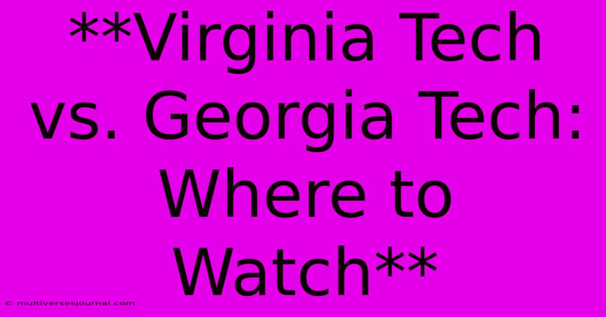 **Virginia Tech Vs. Georgia Tech: Where To Watch** 