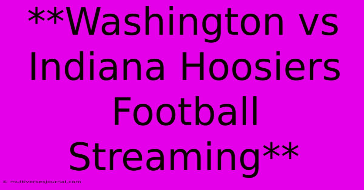 **Washington Vs Indiana Hoosiers Football Streaming** 