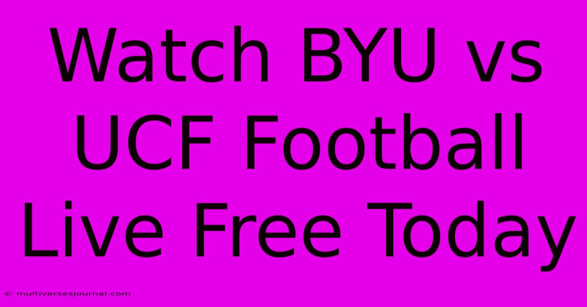 Watch BYU Vs UCF Football Live Free Today