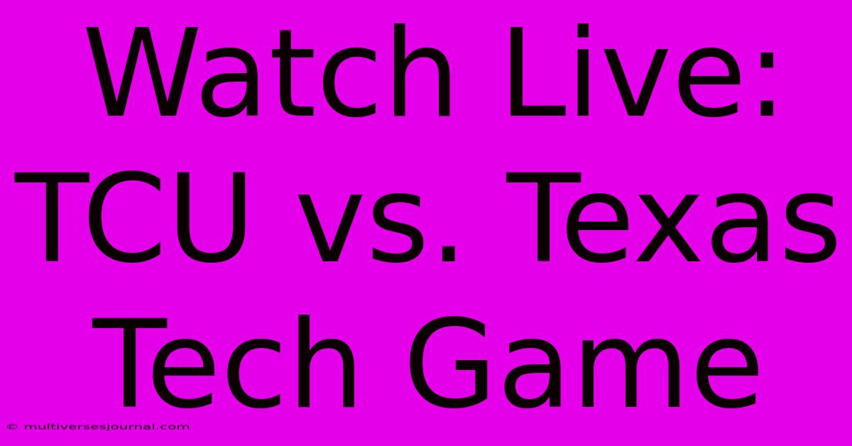 Watch Live: TCU Vs. Texas Tech Game