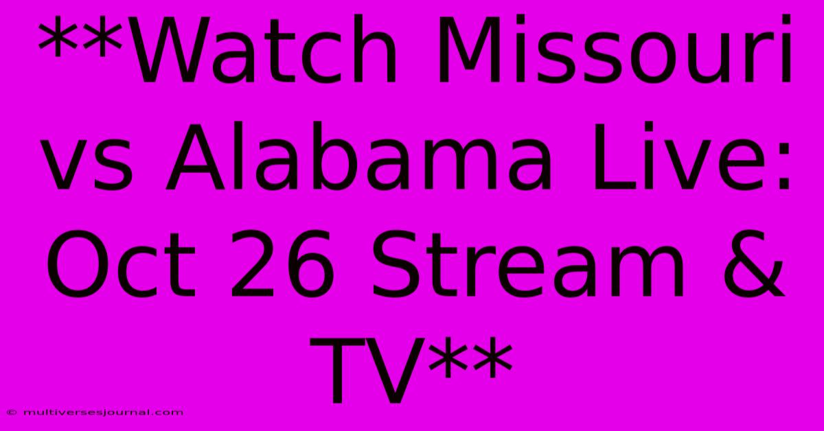 **Watch Missouri Vs Alabama Live: Oct 26 Stream & TV**