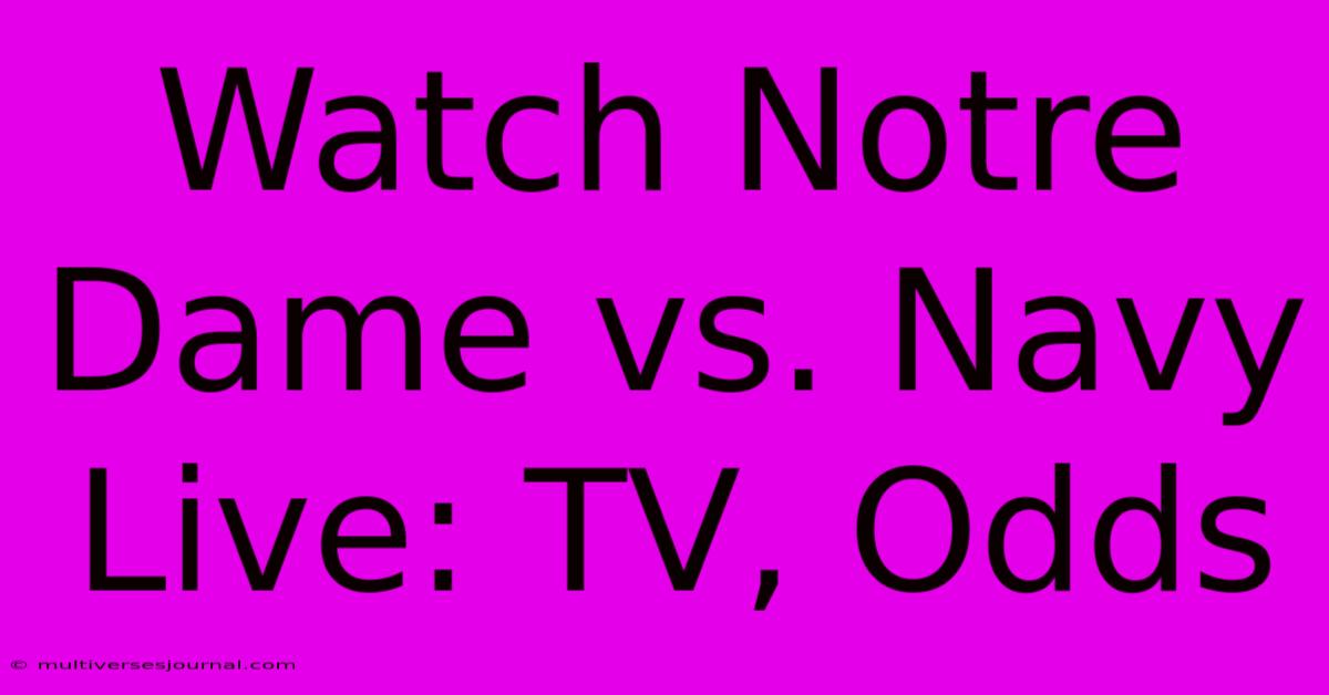 Watch Notre Dame Vs. Navy Live: TV, Odds