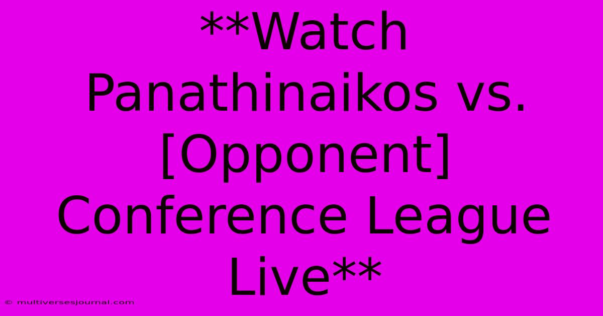 **Watch Panathinaikos Vs. [Opponent] Conference League Live**