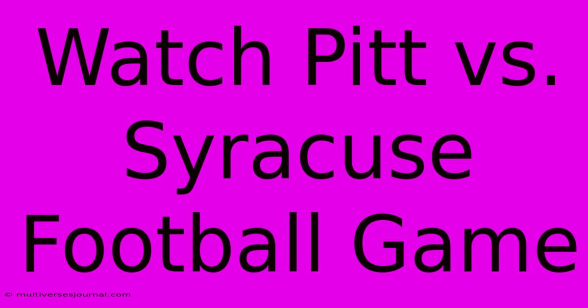 Watch Pitt Vs. Syracuse Football Game