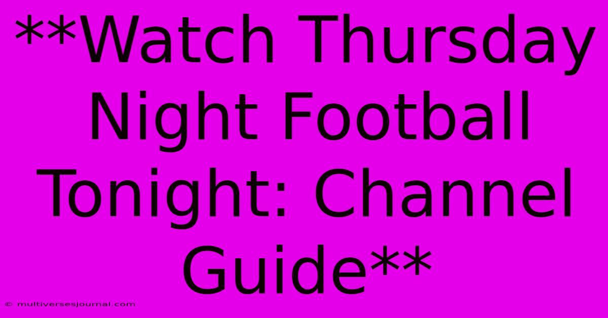 **Watch Thursday Night Football Tonight: Channel Guide**