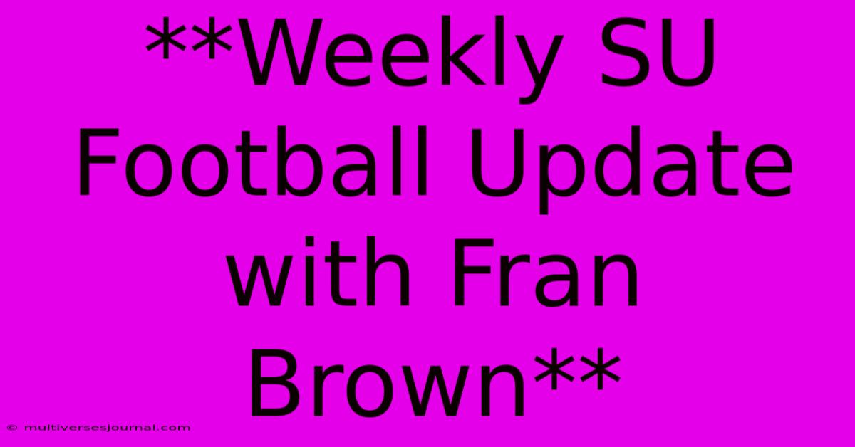 **Weekly SU Football Update With Fran Brown** 