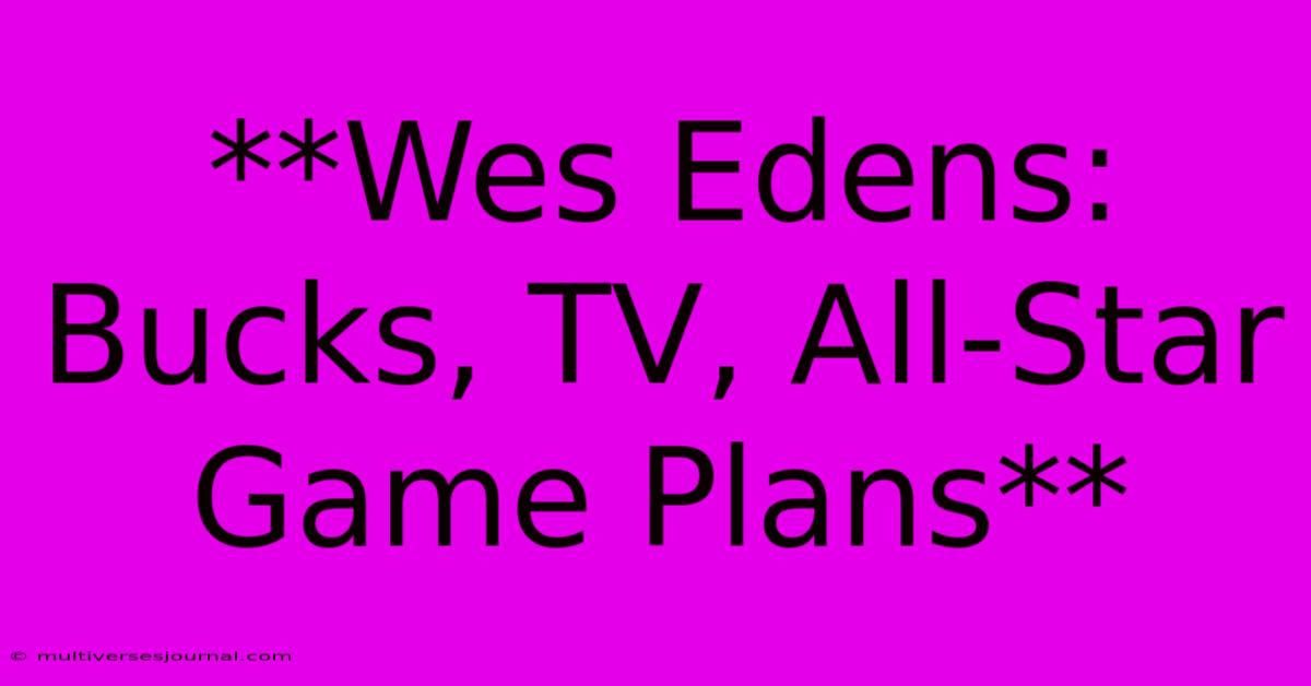 **Wes Edens: Bucks, TV, All-Star Game Plans** 