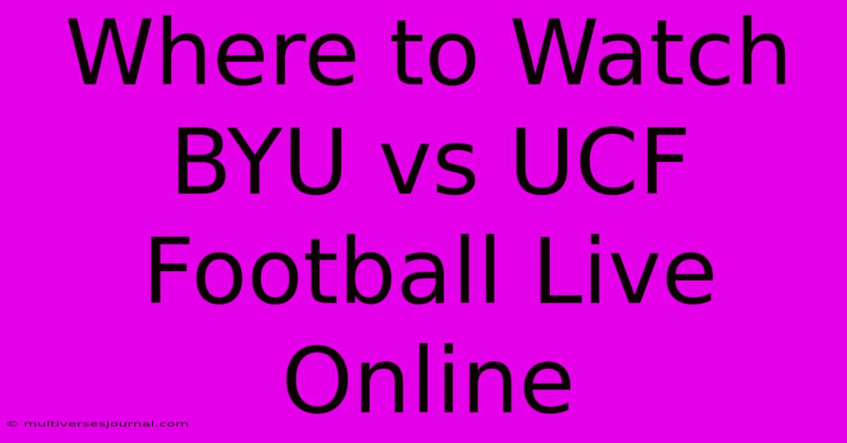 Where To Watch BYU Vs UCF Football Live Online 