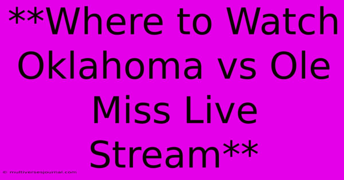 **Where To Watch Oklahoma Vs Ole Miss Live Stream**